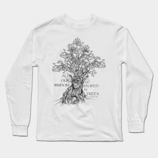 All our Wisdom comes from Trees. Long Sleeve T-Shirt